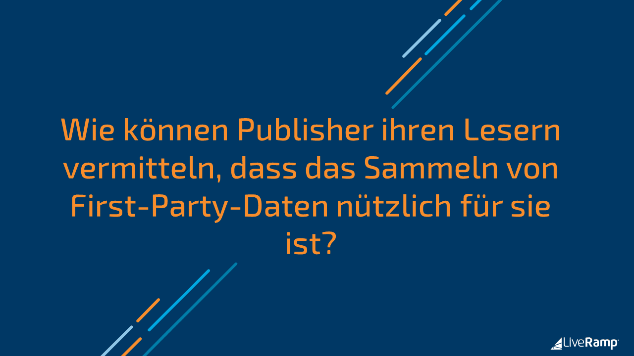 Wie können Publisher ihren Lesern vermitteln, dass das Sammeln von First-Party-Daten nützlich für sie ist?